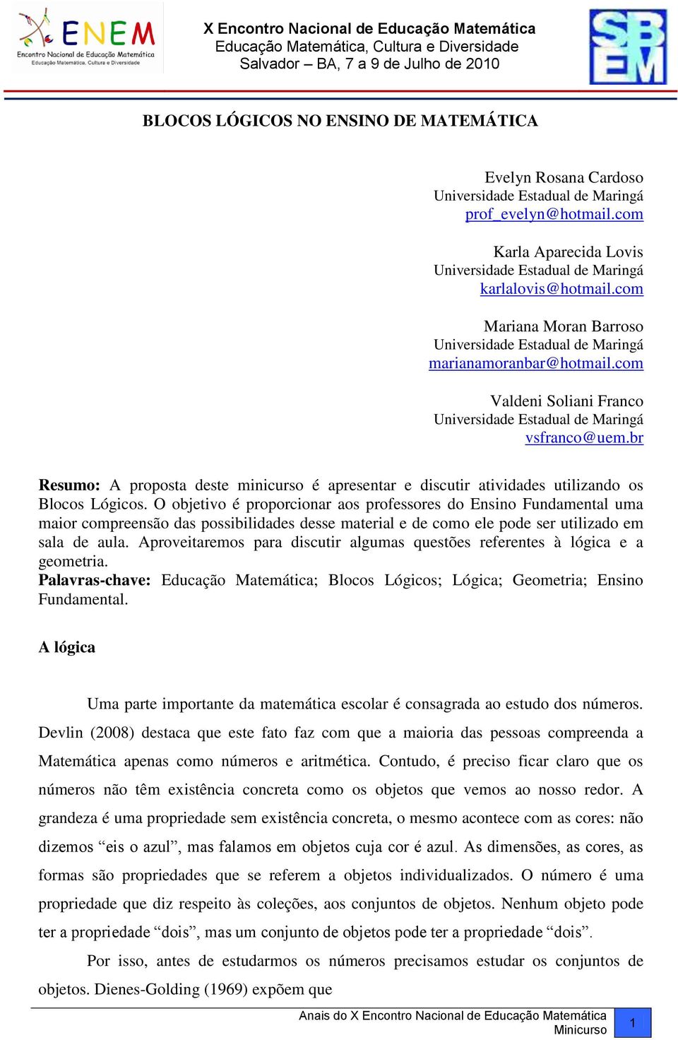 O objetivo é proporcionar aos professores do Ensino Fundamental uma maior compreensão das possibilidades desse material e de como ele pode ser utilizado em sala de aula.