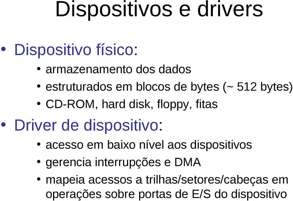 dispositivo: acesso em baixo nível aos dispositivos gerencia interrupções e DMA