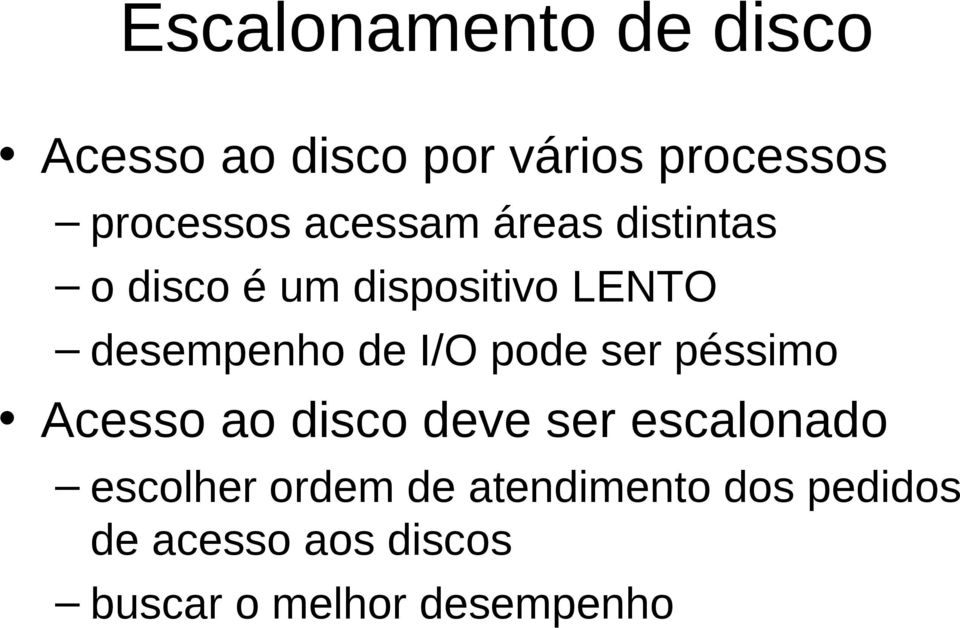 I/O pode ser péssimo Acesso ao disco deve ser escalonado escolher ordem