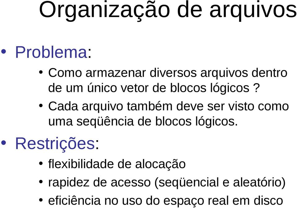 Cada arquivo também deve ser visto como uma seqüência de blocos lógicos.