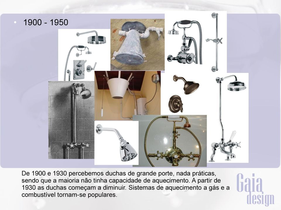 aquecimento. A partir de 1930 as duchas começam a diminuir.