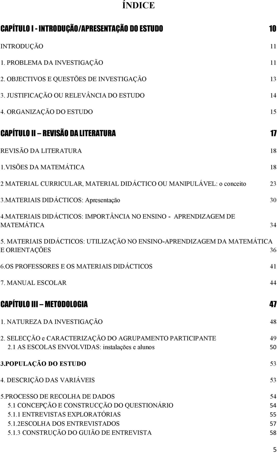 MATERIAIS DIDÁCTICOS: Apresentação 30 4.MATERIAIS DIDÁCTICOS: IMPORTÂNCIA NO ENSINO - APRENDIZAGEM DE MATEMÁTICA 34 5.