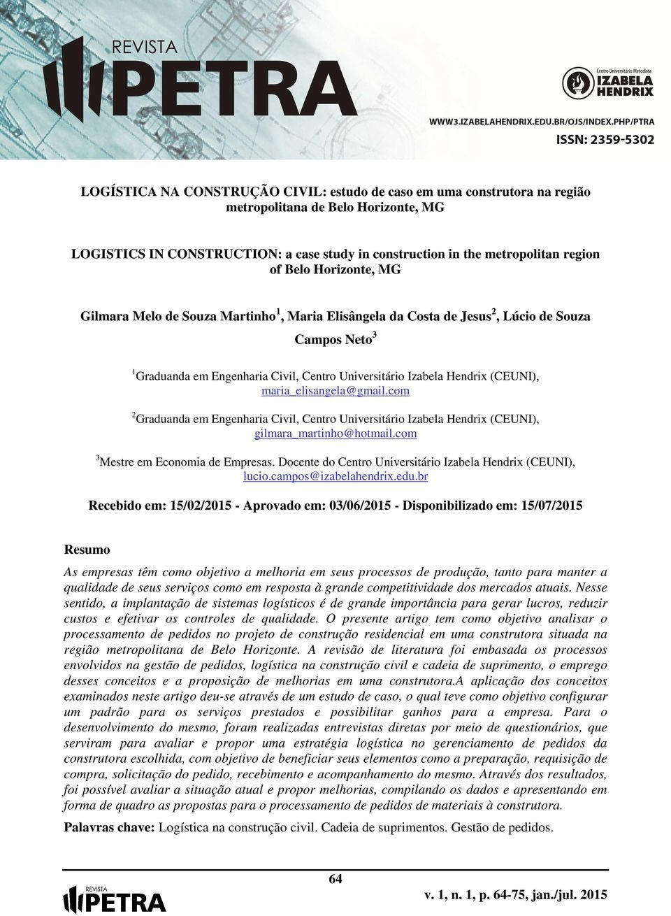 maria_elisangela@gmail.com 2 Graduanda em Engenharia Civil, Centro Universitário Izabela Hendrix (CEUNI), gilmara_martinho@hotmail.com 3 Mestre em Economia de Empresas.