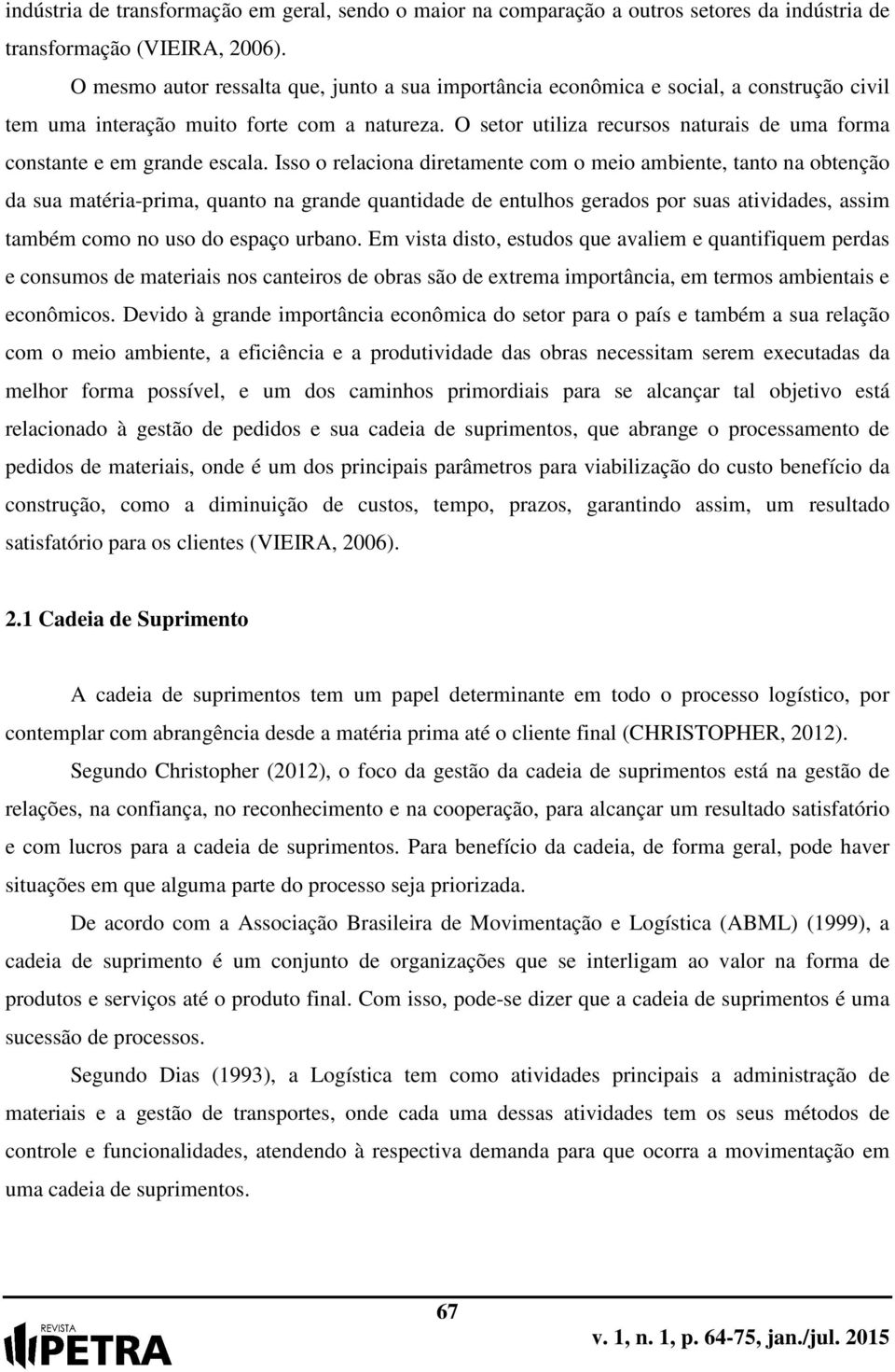 O setor utiliza recursos naturais de uma forma constante e em grande escala.