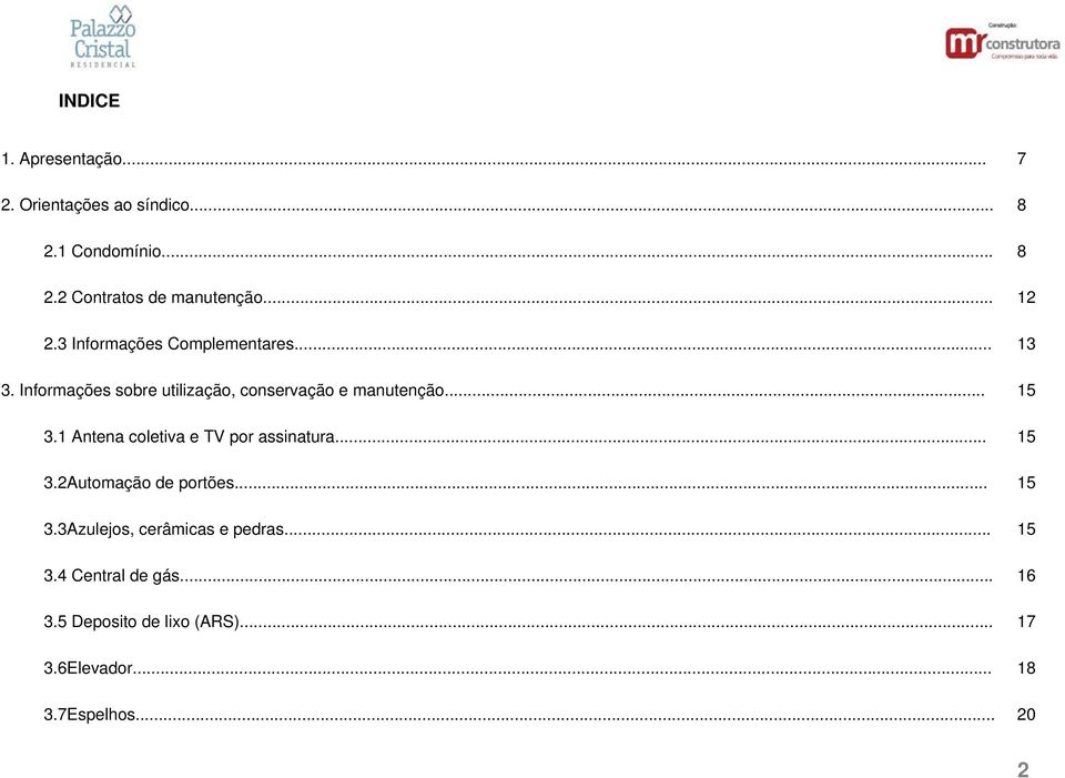 .. 15 3.1 Antena coletiva e TV por assinatura... 15 3.2Automação de portões... 15 3.3Azulejos, cerâmicas e pedras.