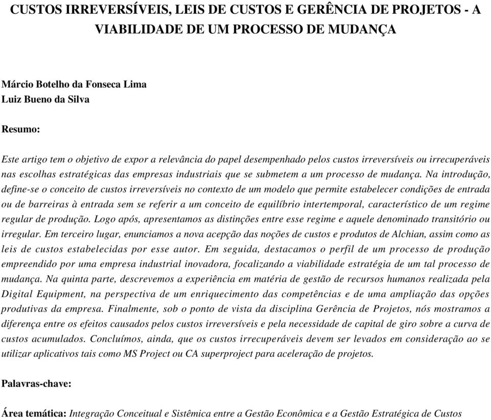 Na introdução, dfin-s o concito d custos irrvrsívis no contxto d um modlo qu prmit stablcr condiçõs d ntrada ou d barriras à ntrada sm s rfrir a um concito d quilíbrio intrtmporal, caractrístico d um