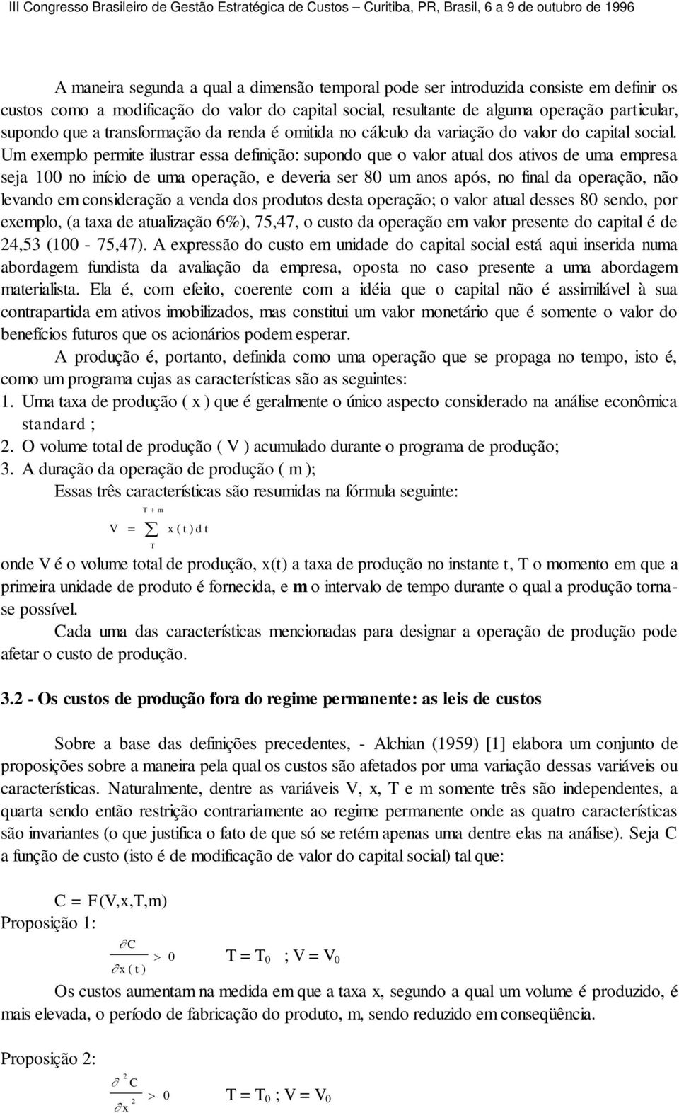 Um xmplo prmit ilustrar ssa dfinição: supondo qu o valor atual dos ativos d uma mprsa sja 1 no início d uma opração, dvria sr 8 um anos após, no final da opração, não lvando m considração a vnda dos