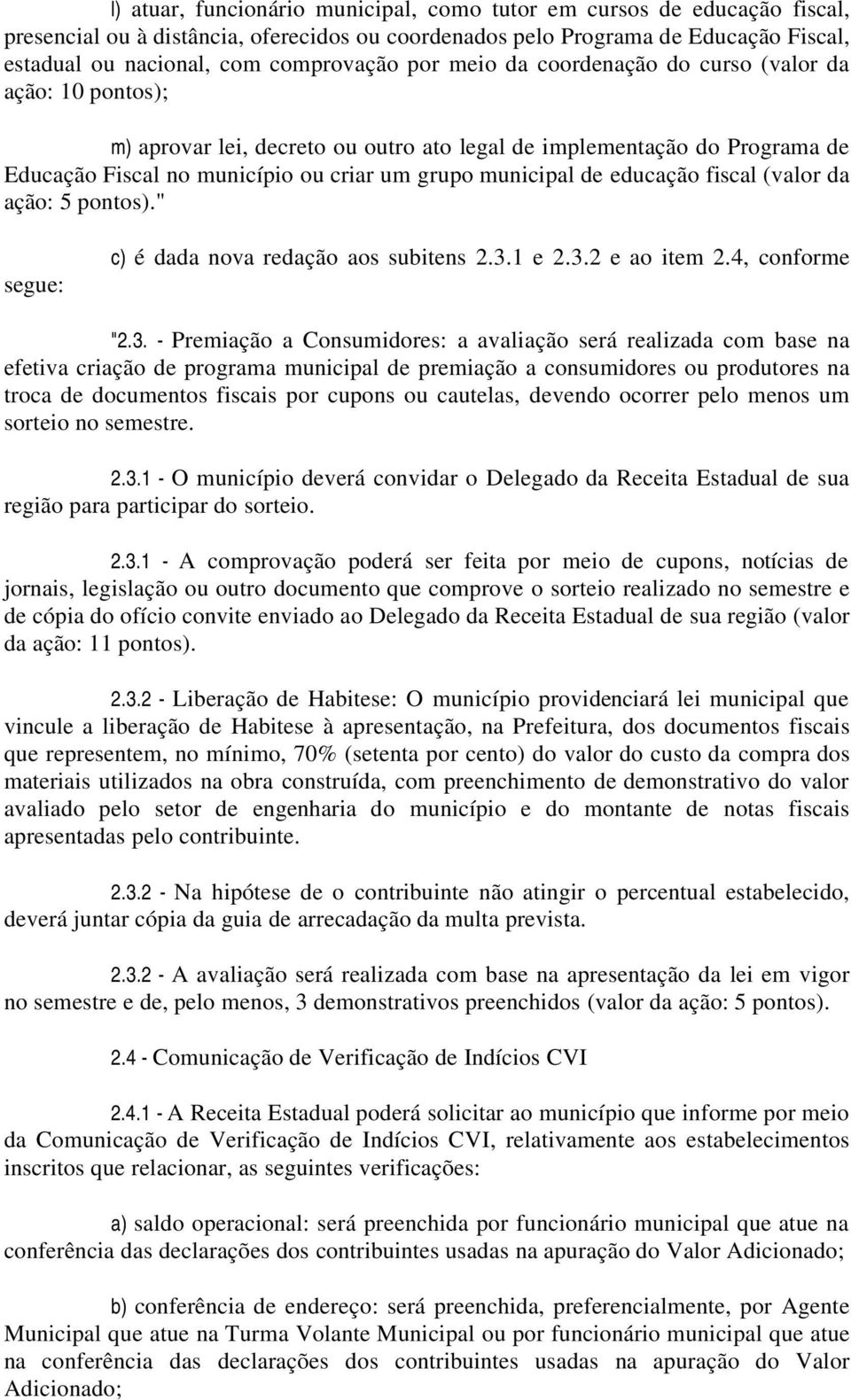 educação fiscal (valor da ação: 5 pontos)." segue: c) é dada nova redação aos subitens 2.3.