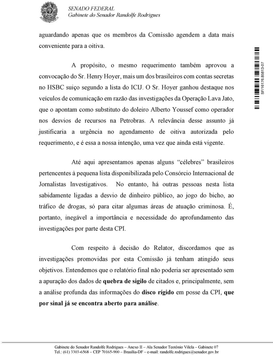 Hoyer ganhou destaque nos veículos de comunicação em razão das investigações da Operação Lava Jato, que o apontam como substituto do doleiro Alberto Youssef como operador nos desvios de recursos na