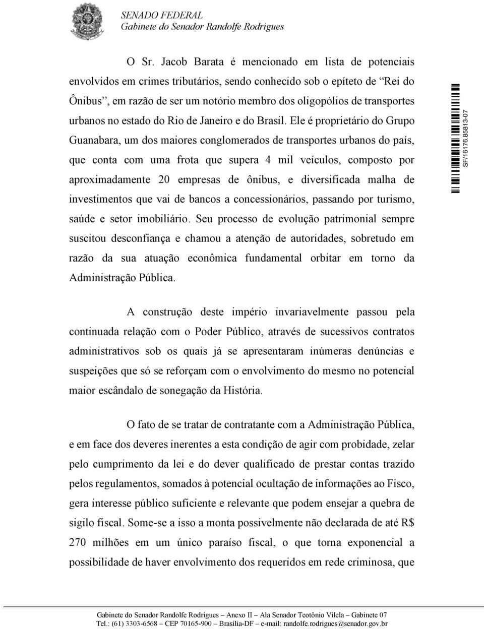 Ele é proprietário do Grupo Guanabara, um dos maiores conglomerados de transportes urbanos do país, que conta com uma frota que supera 4 mil veículos, composto por aproximadamente 20 empresas de