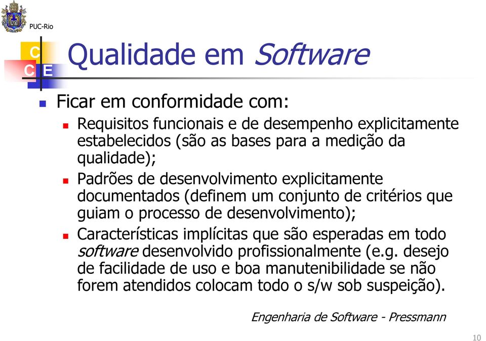 o processo de desenvolvimento); aracterísticas implícitas que são esperadas em todo software desenvolvido profissionalmente (e.g.