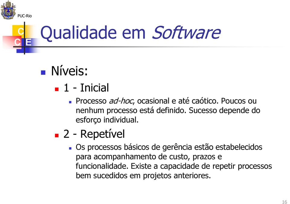 2 - Repetível Os processos básicos de gerência estão estabelecidos para acompanhamento de