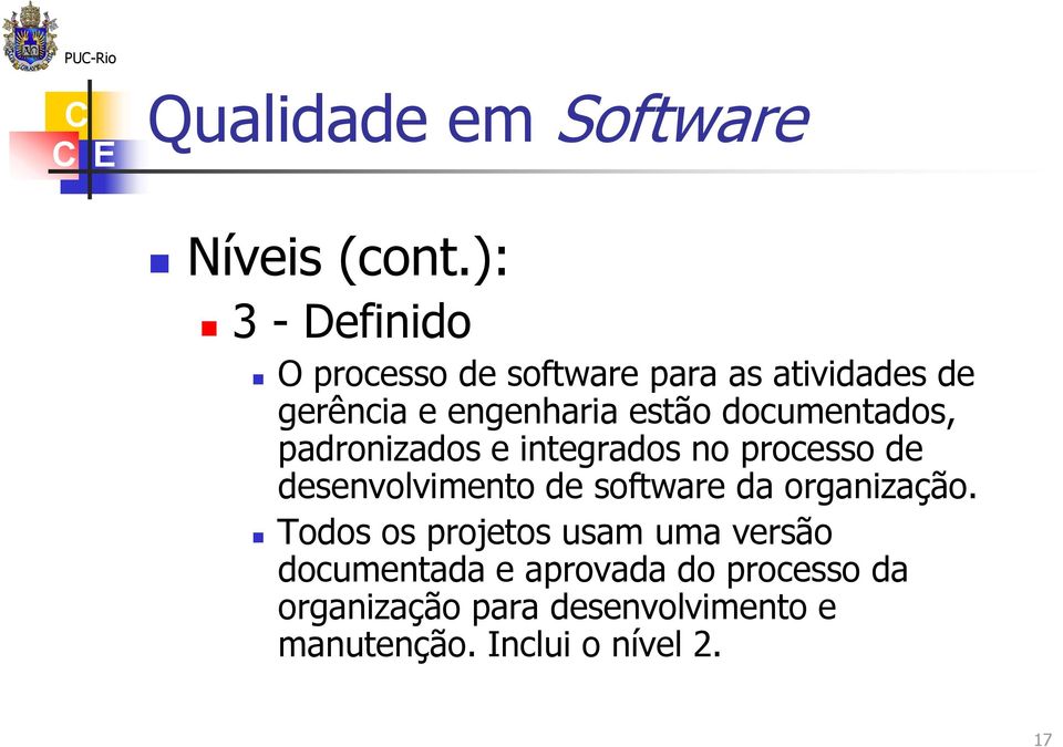 documentados, padronizados e integrados no processo de desenvolvimento de software da