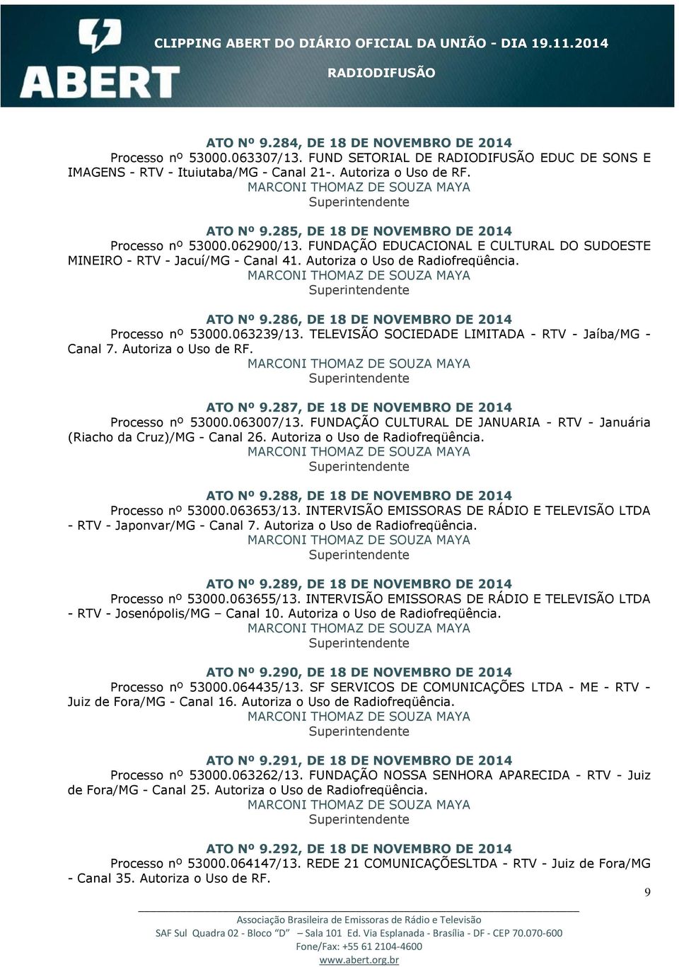 286, DE 18 DE NOVEMBRO DE 2014 Processo nº 53000.063239/13. TELEVISÃO SOCIEDADE LIMITADA - RTV - Jaíba/MG - Canal 7. Autoriza o Uso de RF. ATO Nº 9.287, DE 18 DE NOVEMBRO DE 2014 Processo nº 53000.