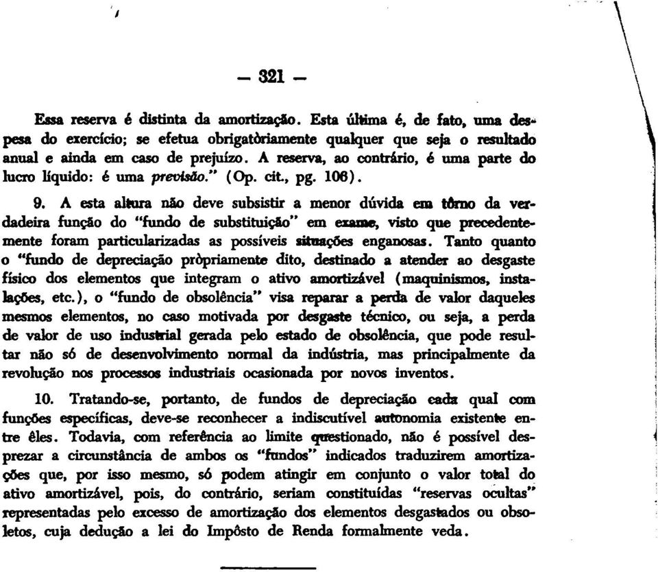 A esta altura não deve subsistir a menor dúvida em t&no da verdadeira função do "fundo de substituição" em exame, visto que precedentemente foram particularizadas as possíveis sit1iações enganosas.