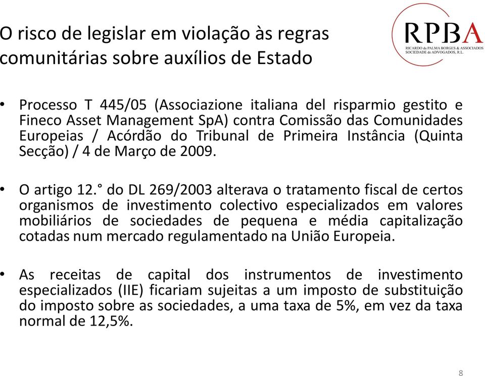 do DL 269/2003 alterava o tratamento fiscal de certos organismos de investimento colectivo especializados em valores mobiliários de sociedades de pequena e média capitalização cotadas