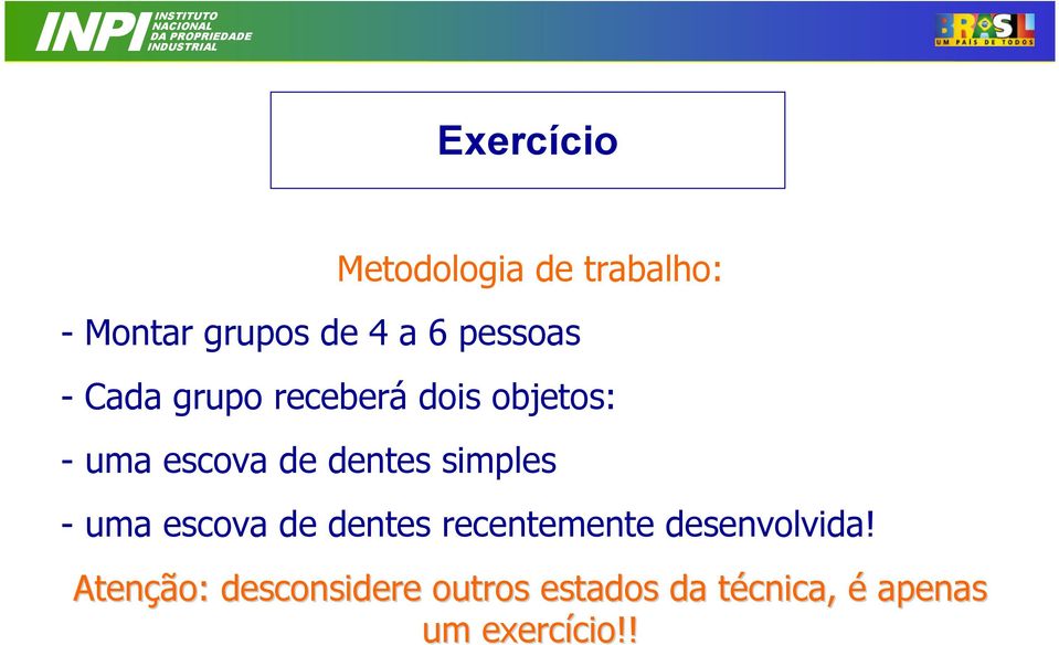 simples - uma escova de dentes recentemente desenvolvida!