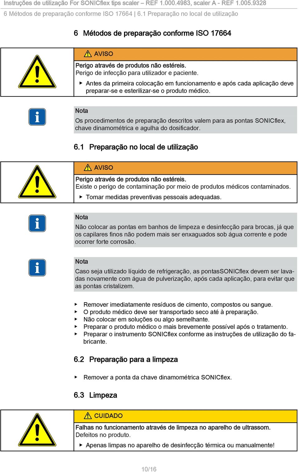 Os procedimentos de preparação descritos valem para as pontas SONICflex, chave dinamométrica e agulha do dosificador. 6.