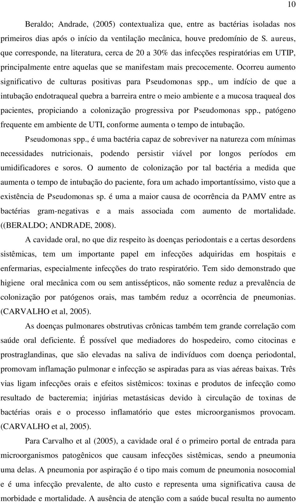 Ocorreu aumento significativo de culturas positivas para Pseudomonas spp.