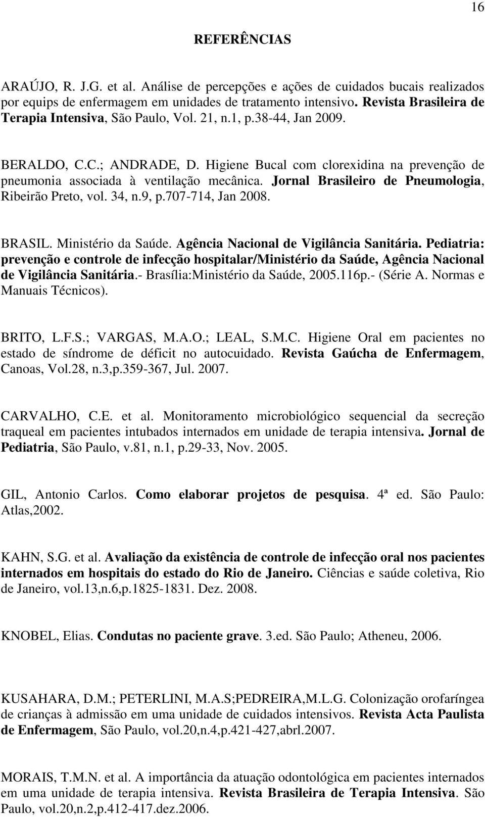 Jornal Brasileiro de Pneumologia, Ribeirão Preto, vol. 34, n.9, p.707-714, Jan 2008. BRASIL. Ministério da Saúde. Agência Nacional de Vigilância Sanitária.