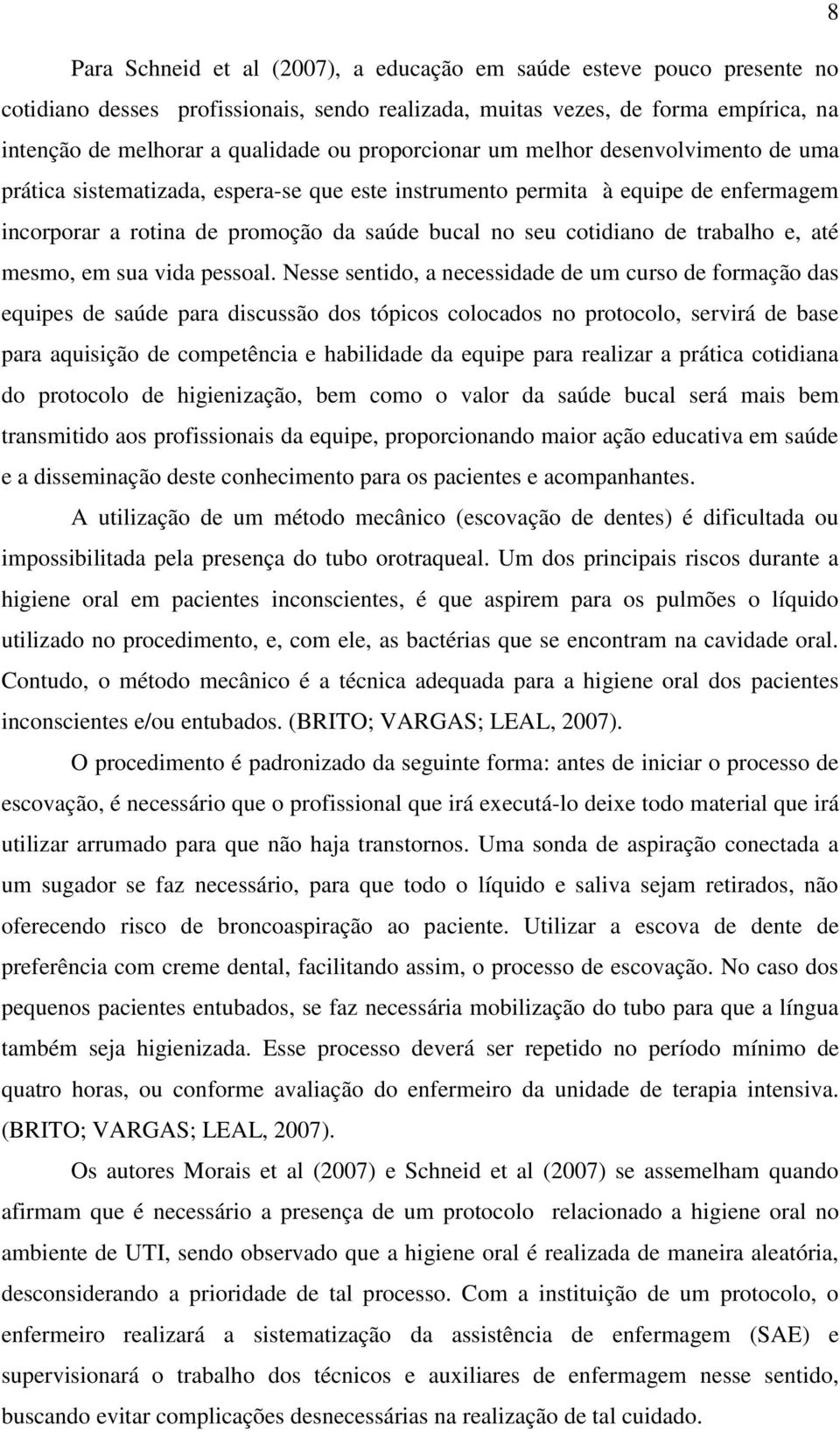 trabalho e, até mesmo, em sua vida pessoal.