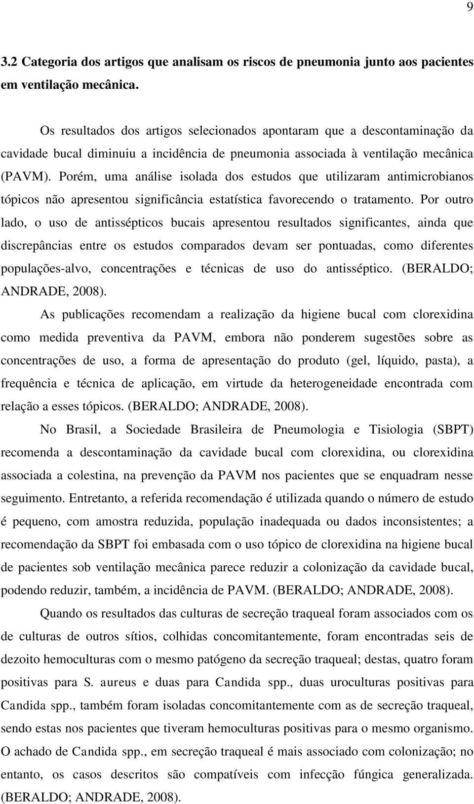 Porém, uma análise isolada dos estudos que utilizaram antimicrobianos tópicos não apresentou significância estatística favorecendo o tratamento.