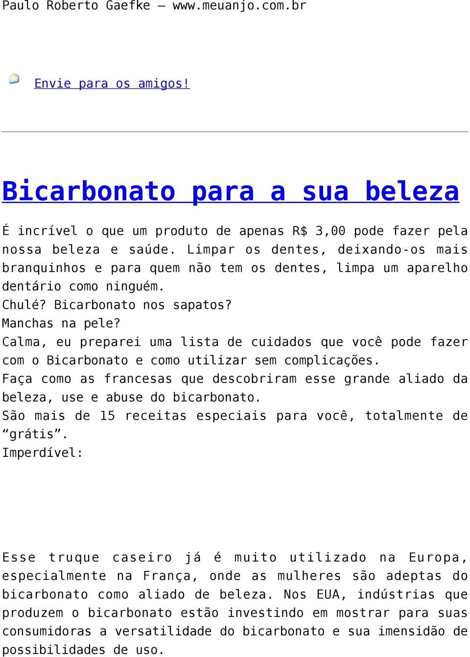 Calma, eu preparei uma lista de cuidados que você pode fazer com o Bicarbonato e como utilizar sem complicações.