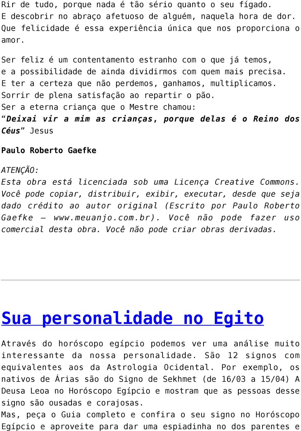 Sorrir de plena satisfação ao repartir o pão.