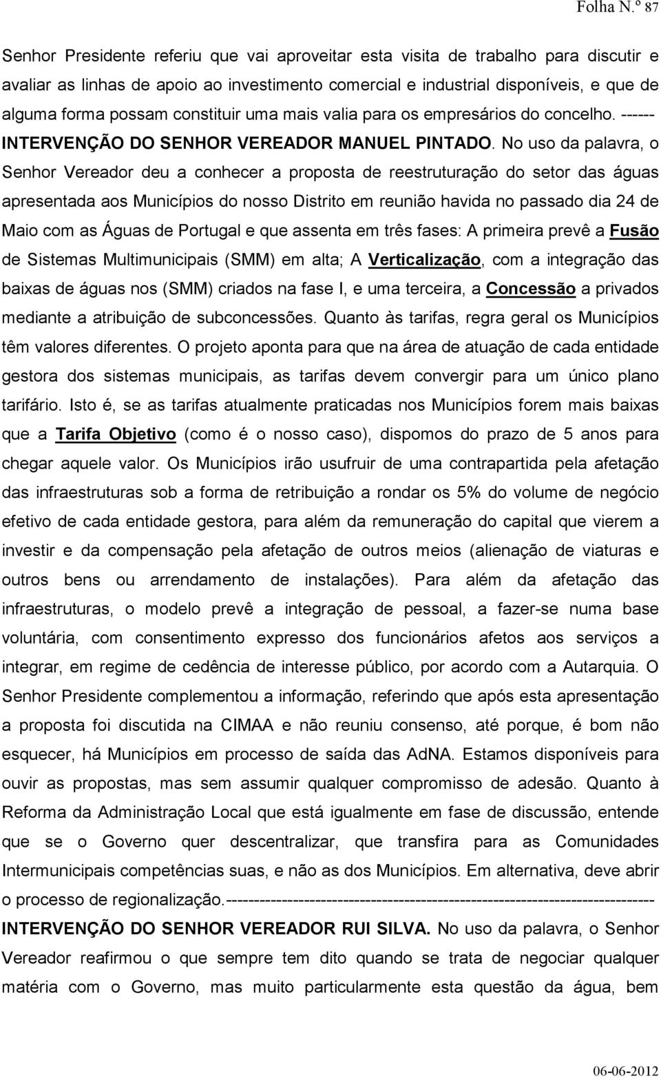 constituir uma mais valia para os empresários do concelho. ------ INTERVENÇÃO DO SENHOR VEREADOR MANUEL PINTADO.