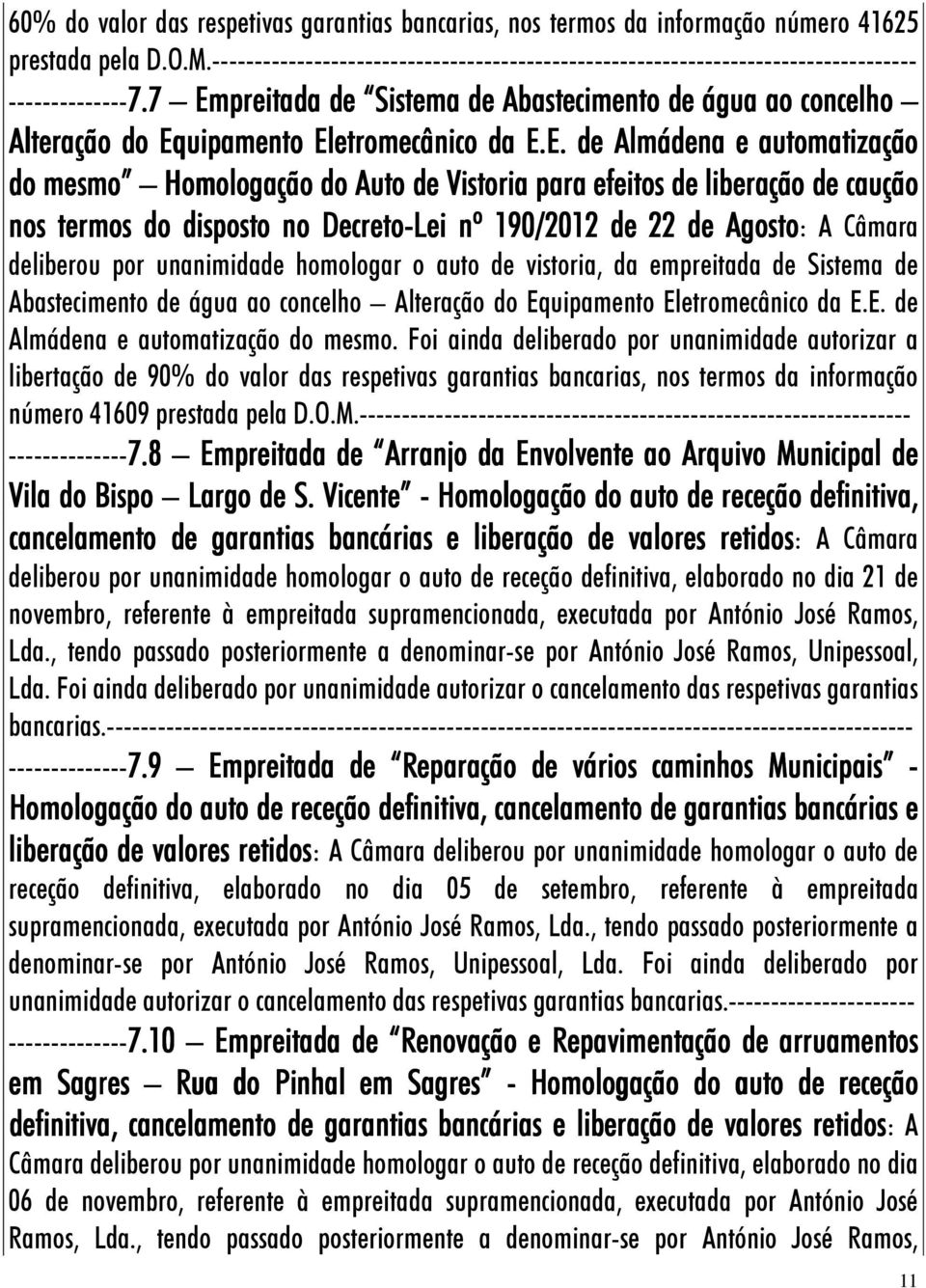 7 Empreitada de Sistema de Abastecimento de água ao concelho Alteração do Equipamento Eletromecânico da E.E. de Almádena e automatização do mesmo Homologação do Auto de Vistoria para efeitos de