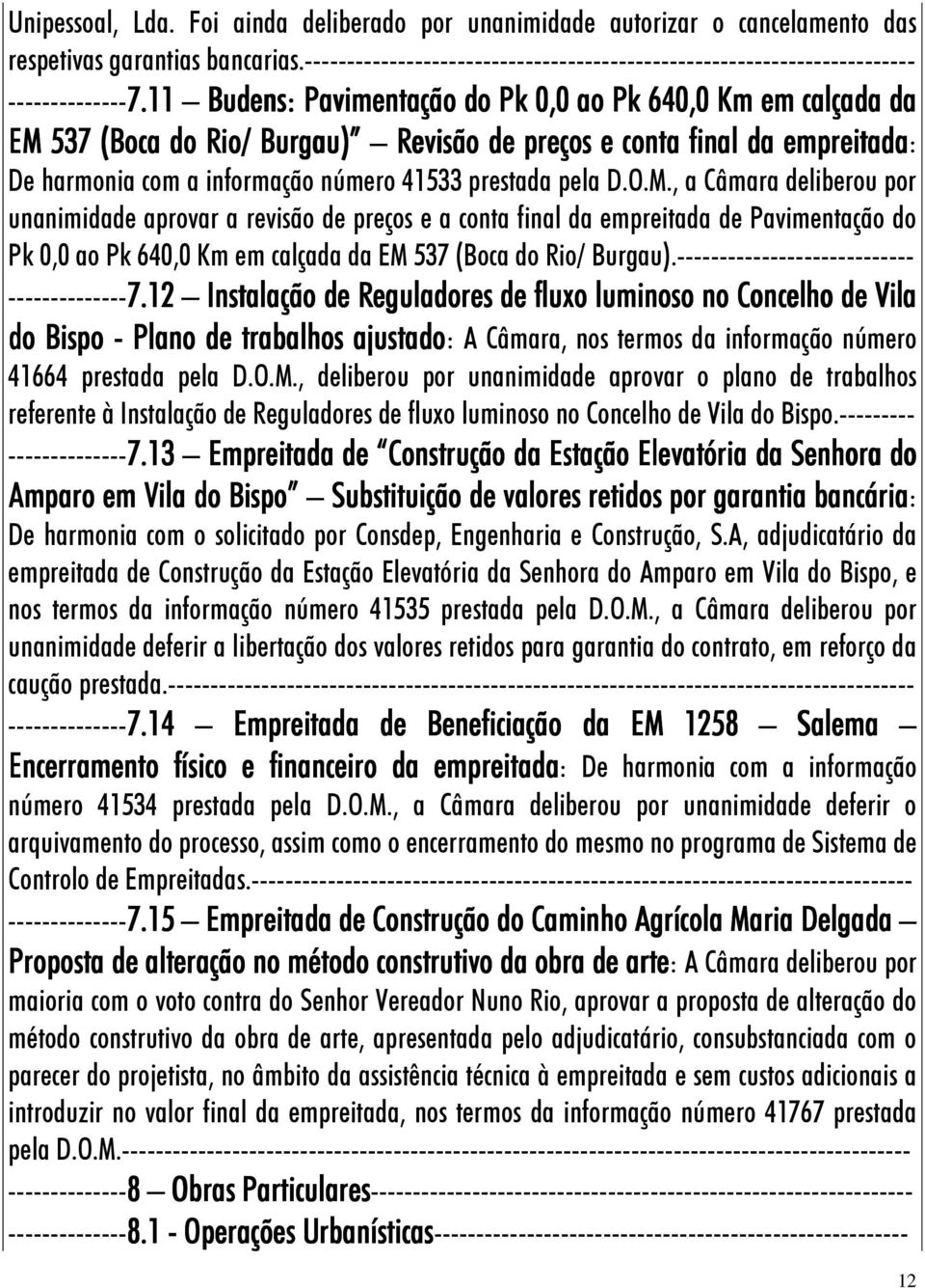 11 Budens: Pavimentação do Pk 0,0 ao Pk 640,0 Km em calçada da EM 537 (Boca do Rio/ Burgau) Revisão de preços e conta final da empreitada: De harmonia com a informação número 41533 prestada pela D.O.