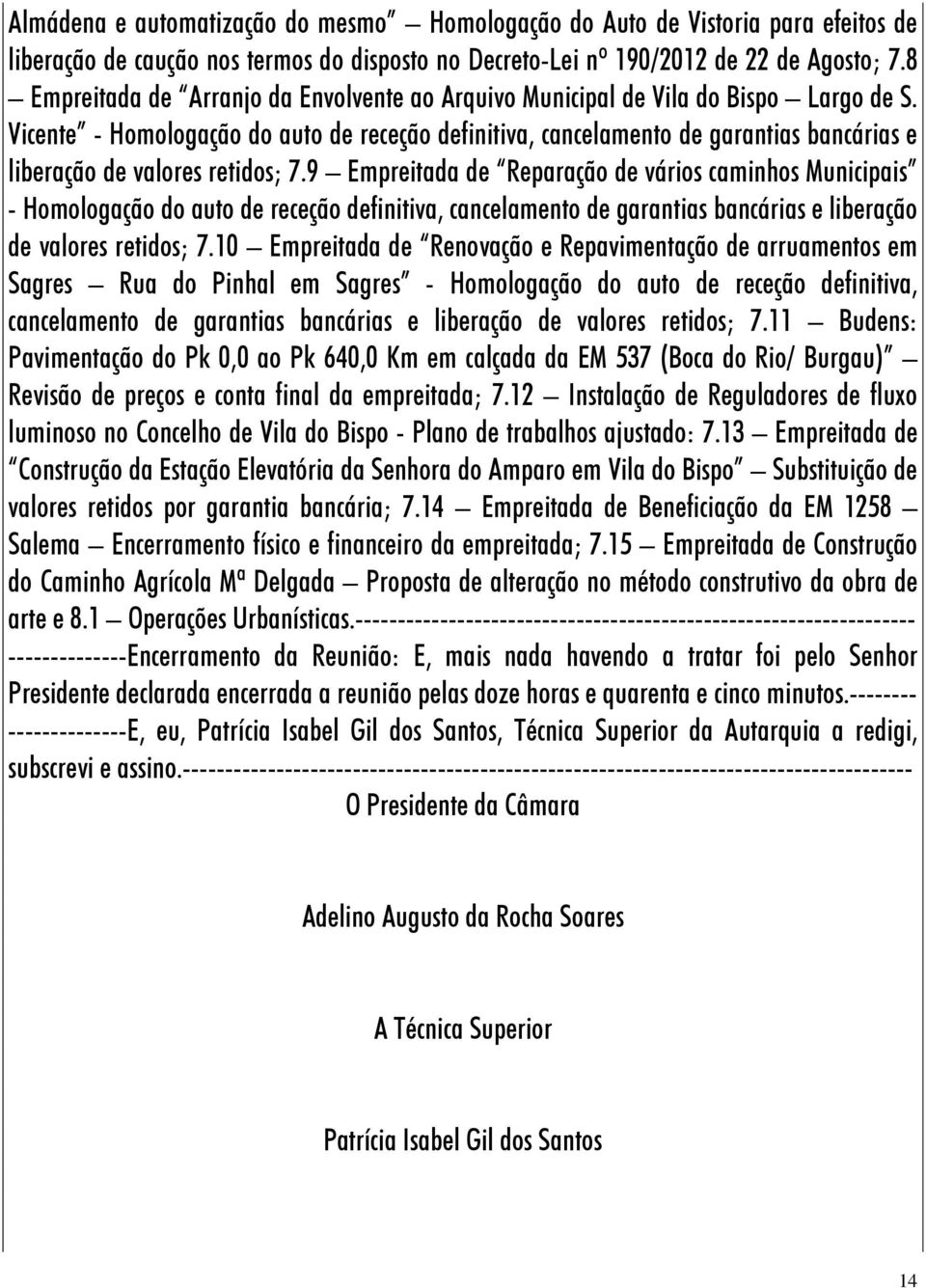 Vicente - Homologação do auto de receção definitiva, cancelamento de garantias bancárias e liberação de valores retidos; 7.