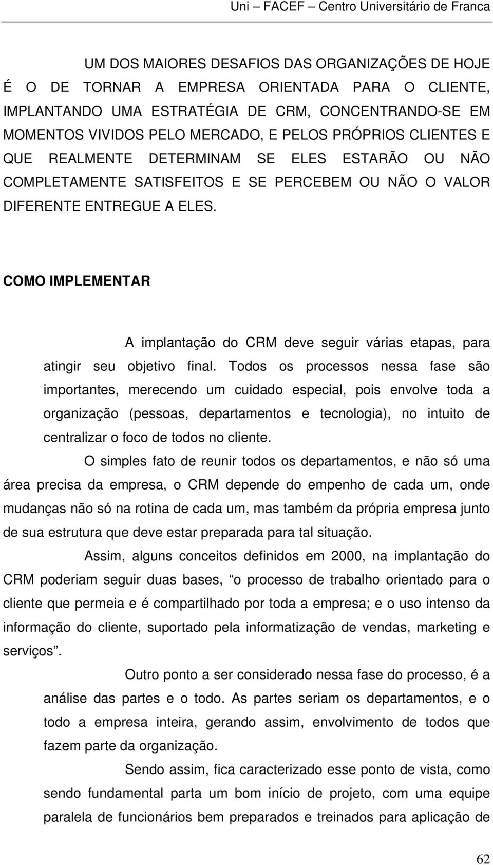 COMO IMPLEMENTAR A implantação do CRM deve seguir várias etapas, para atingir seu objetivo final.