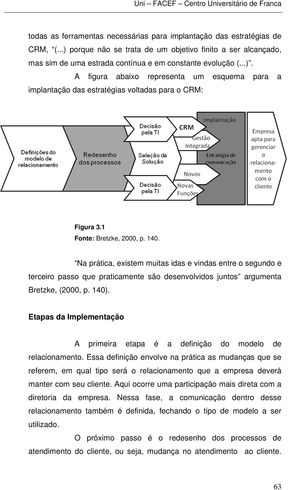 Etapas da Implementação A primeira etapa é a definição do modelo de relacionamento.