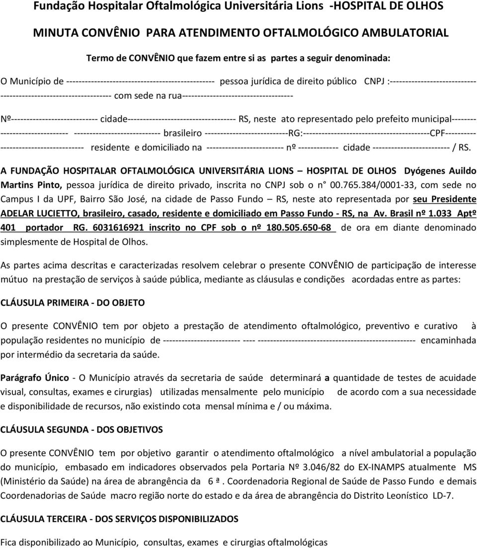 rua------------------------------------ Nº---------------------------- cidade----------------------------------- RS, neste ato representado pelo prefeito municipal-------- ----------------------