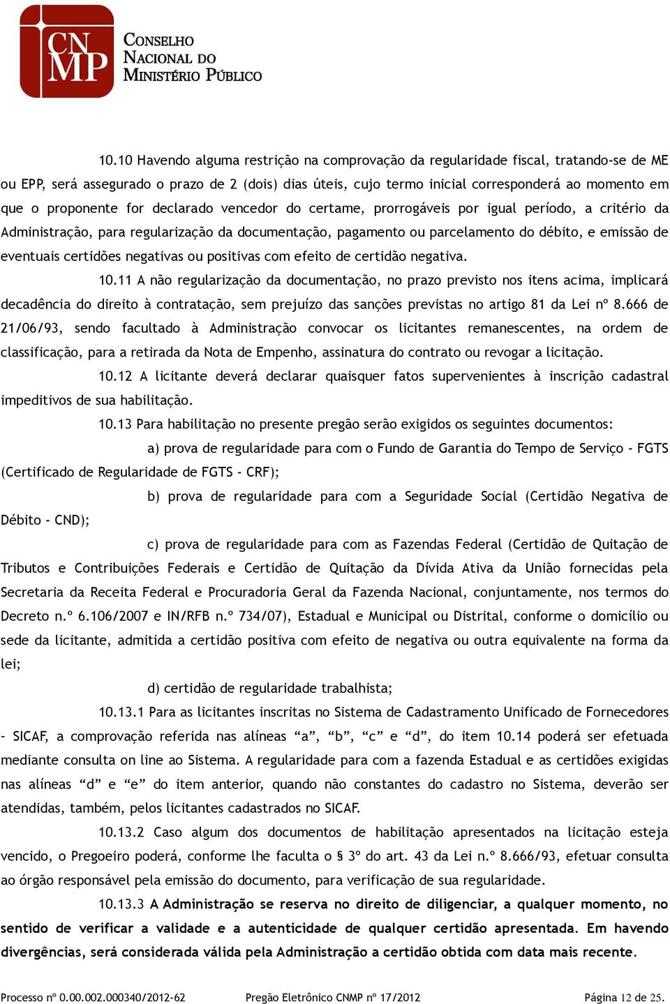 eventuais certidões negativas ou positivas com efeito de certidão negativa. 10.