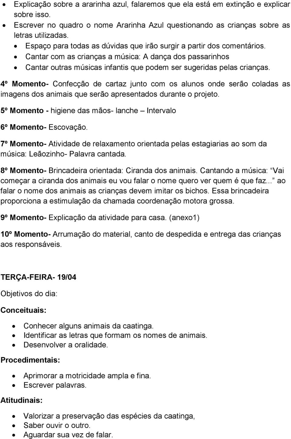 4º Momento- Confecção de cartaz junto com os alunos onde serão coladas as imagens dos animais que serão apresentados durante o projeto.