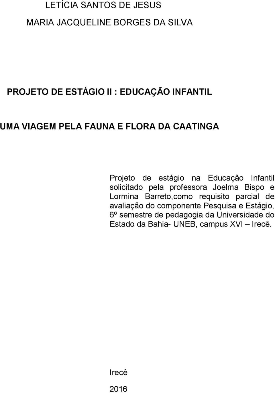 professora Joelma Bispo e Lormina Barreto,como requisito parcial de avaliação do componente Pesquisa