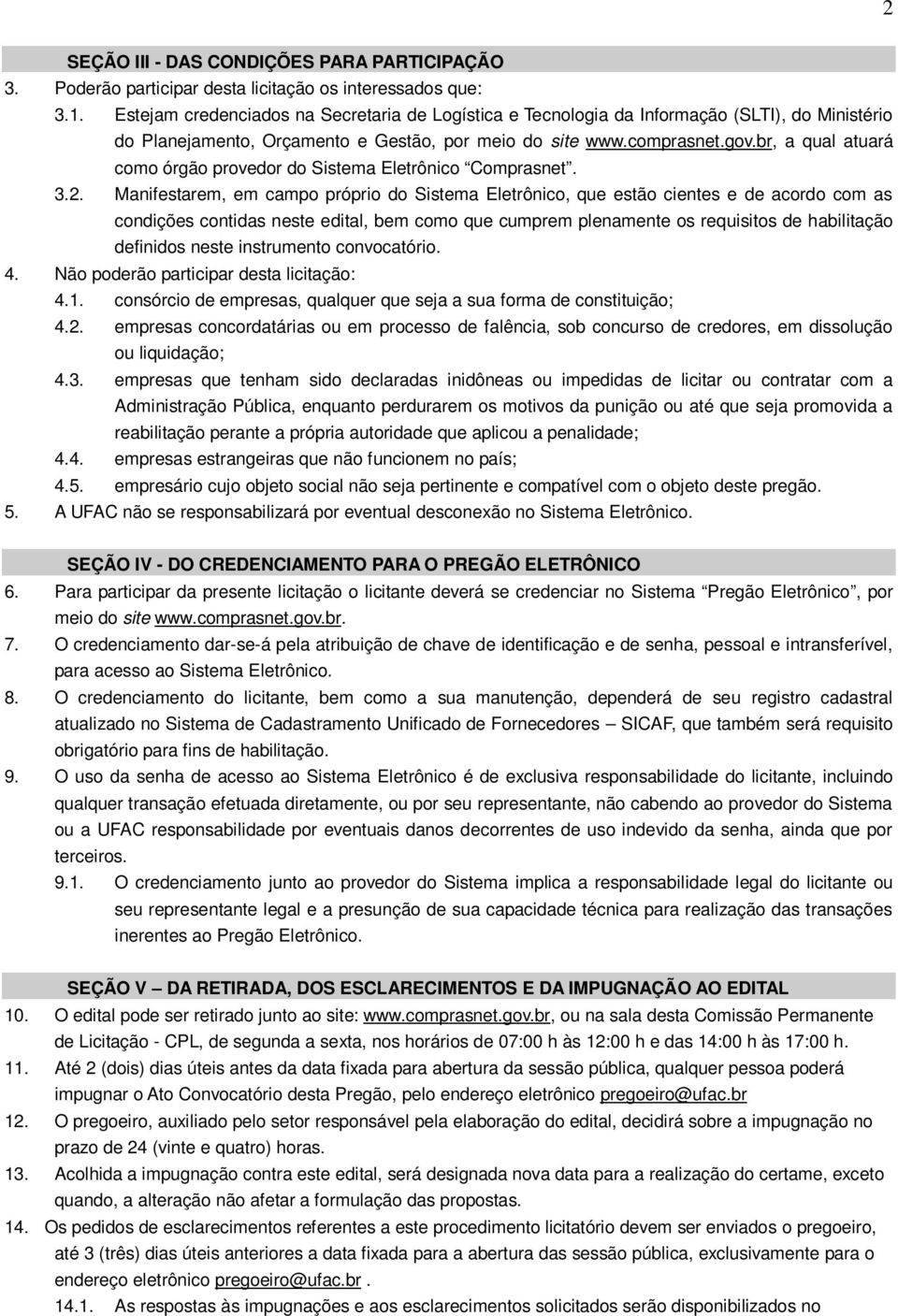 br, a qual atuará como órgão provedor do Sistema Eletrônico Comprasnet. 3.2.