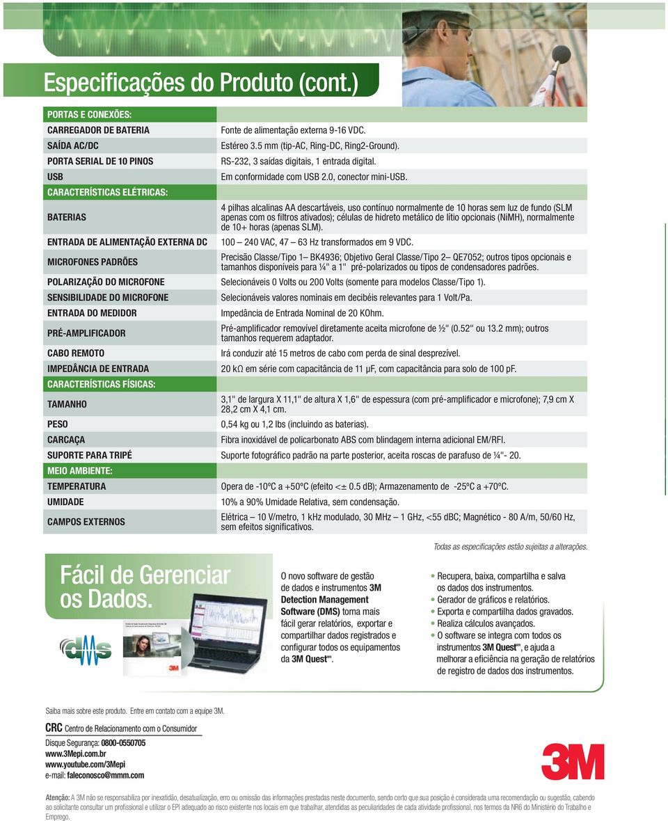 4 pilhas alcalinas AA descartáveis, uso contínuo normalmente de 10 horas sem luz de fundo (SLM BATERIAS apenas com os fi ltros ativados); células de hidreto metálico de lítio opcionais (NiMH),