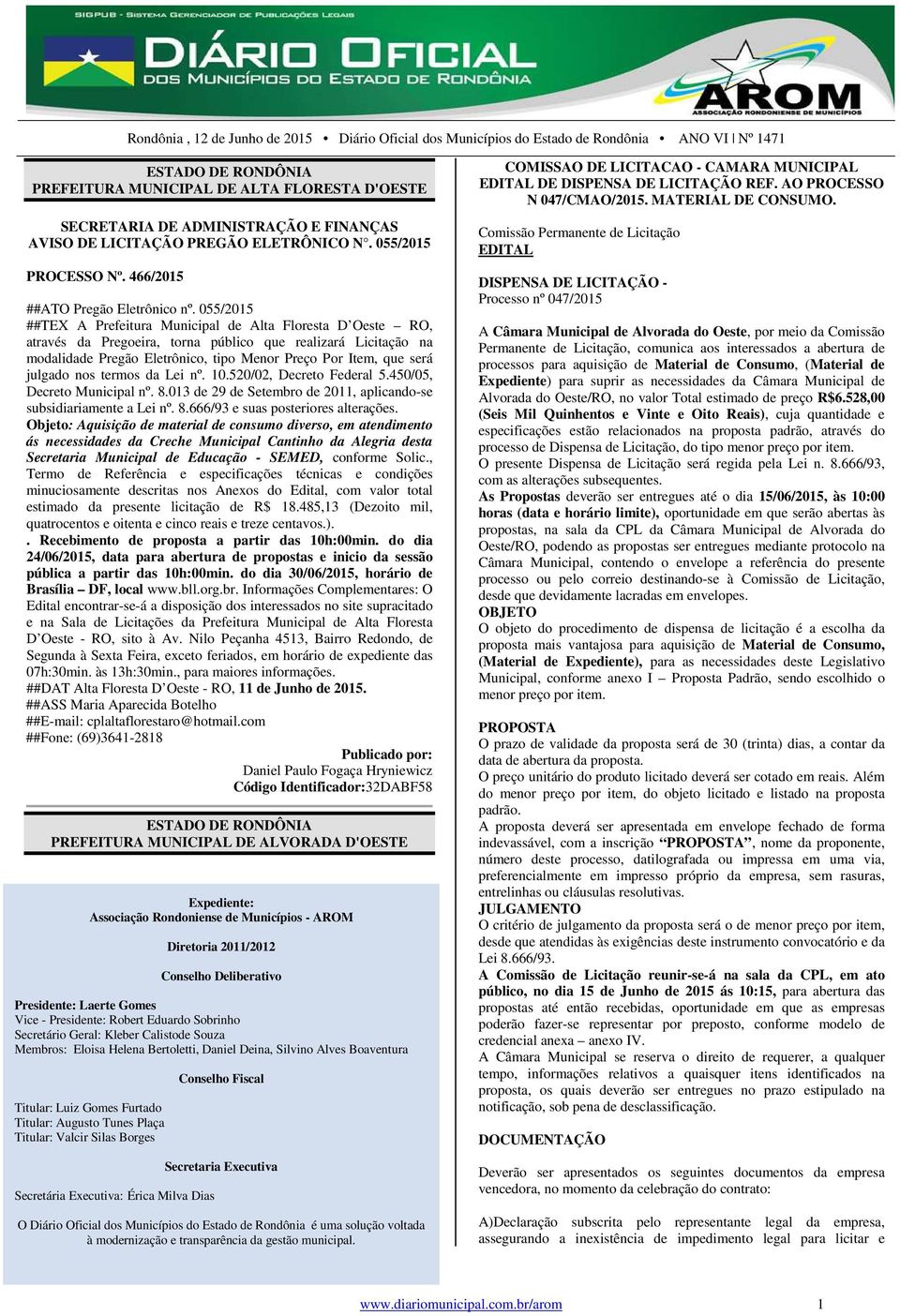 055/2015 ##TEX A Prefeitura Municipal de Alta Floresta D Oeste RO, através da Pregoeira, torna público que realizará Licitação na modalidade Pregão Eletrônico, tipo Menor Preço Por Item, que será