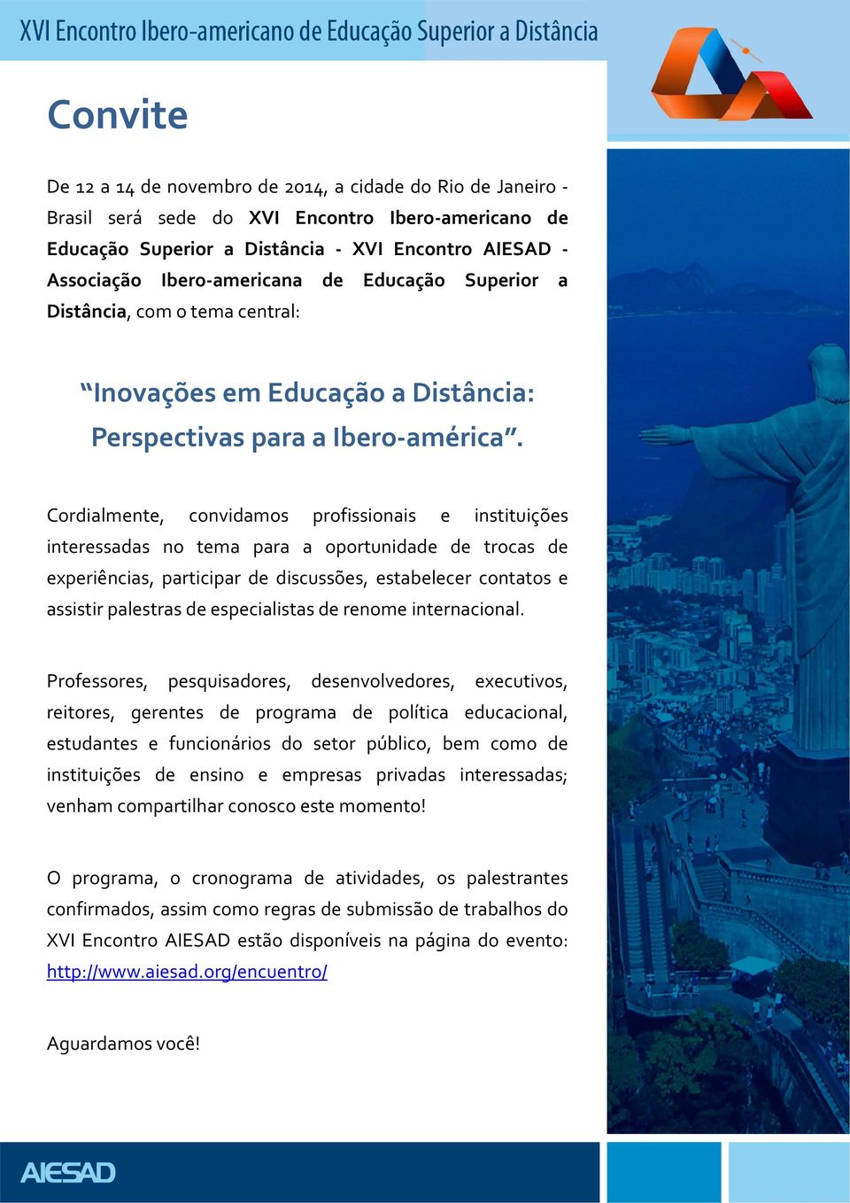 Cordialmente, convidamos profissionais e instituições interessadas no tema para a oportunidade de trocas de experiências, participar de discussões, estabelecer contatos e assistir palestras de