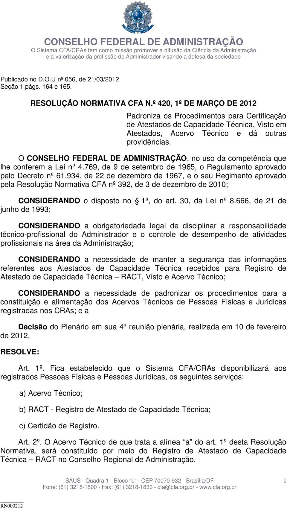 O CONSELHO FEDERAL DE ADMINISTRAÇÃO, no uso da competência que lhe conferem a Lei nº 4.769, de 9 de setembro de 1965, o Regulamento aprovado pelo Decreto nº 61.