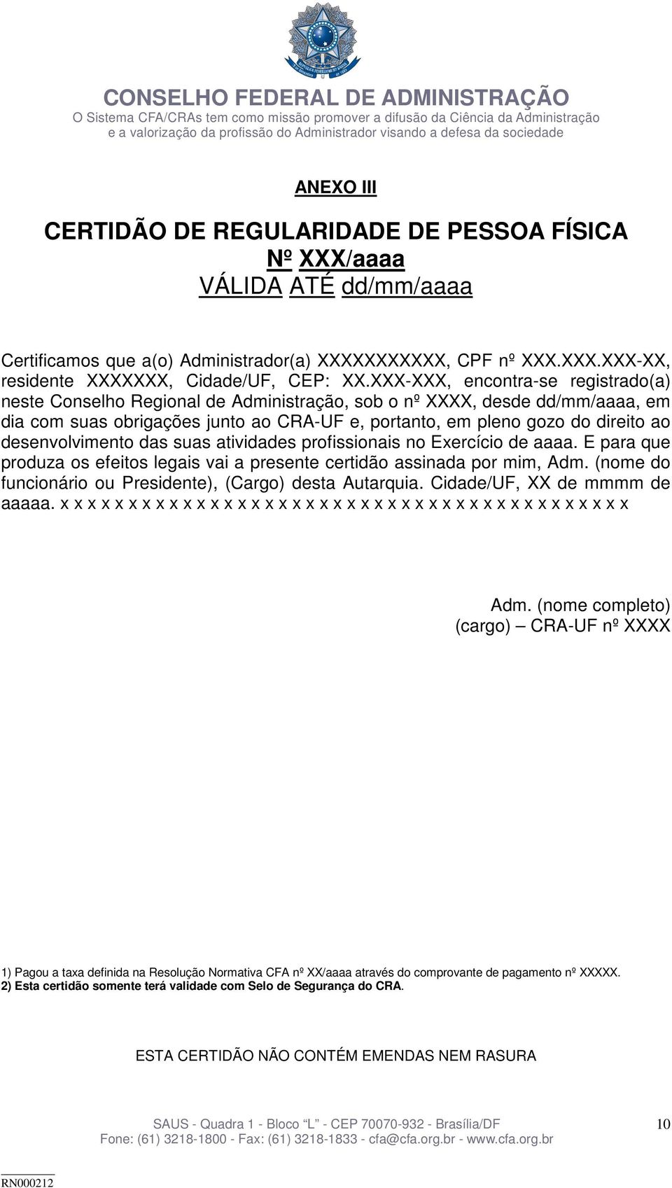 desenvolvimento das suas atividades profissionais no Exercício de aaaa. E para que produza os efeitos legais vai a presente certidão assinada por mim, Adm.