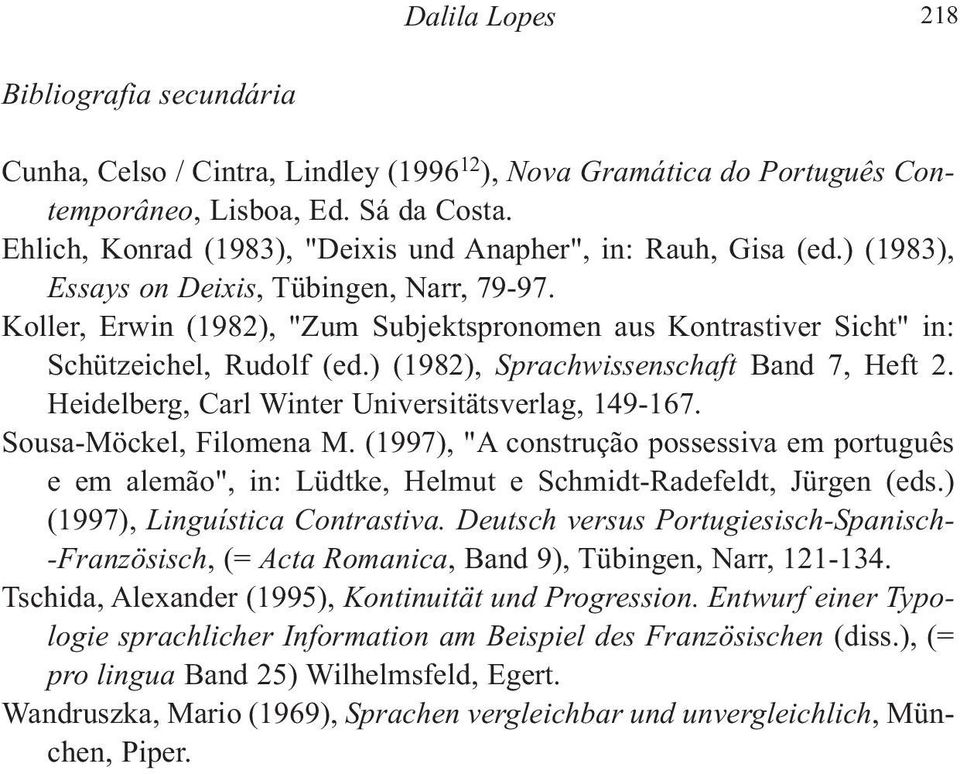 Koller, Erwin (1982), "Zum Subjektspronomen aus Kontrastiver Sicht" in: Schützeichel, Rudolf (ed.) (1982), Sprachwissenschaft Band 7, Heft 2. Heidelberg, Carl Winter Universitätsverlag, 149-167.