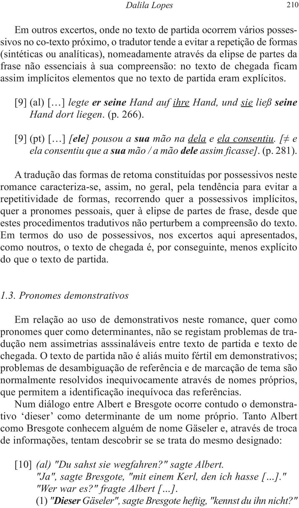 [9] (al) [ ] legte er seine Hand auf ihre Hand, und sie ließ seine Hand dort liegen. (p. 266). [9] (pt) [ ] [ele] pousou a sua mão na dela e ela consentiu.