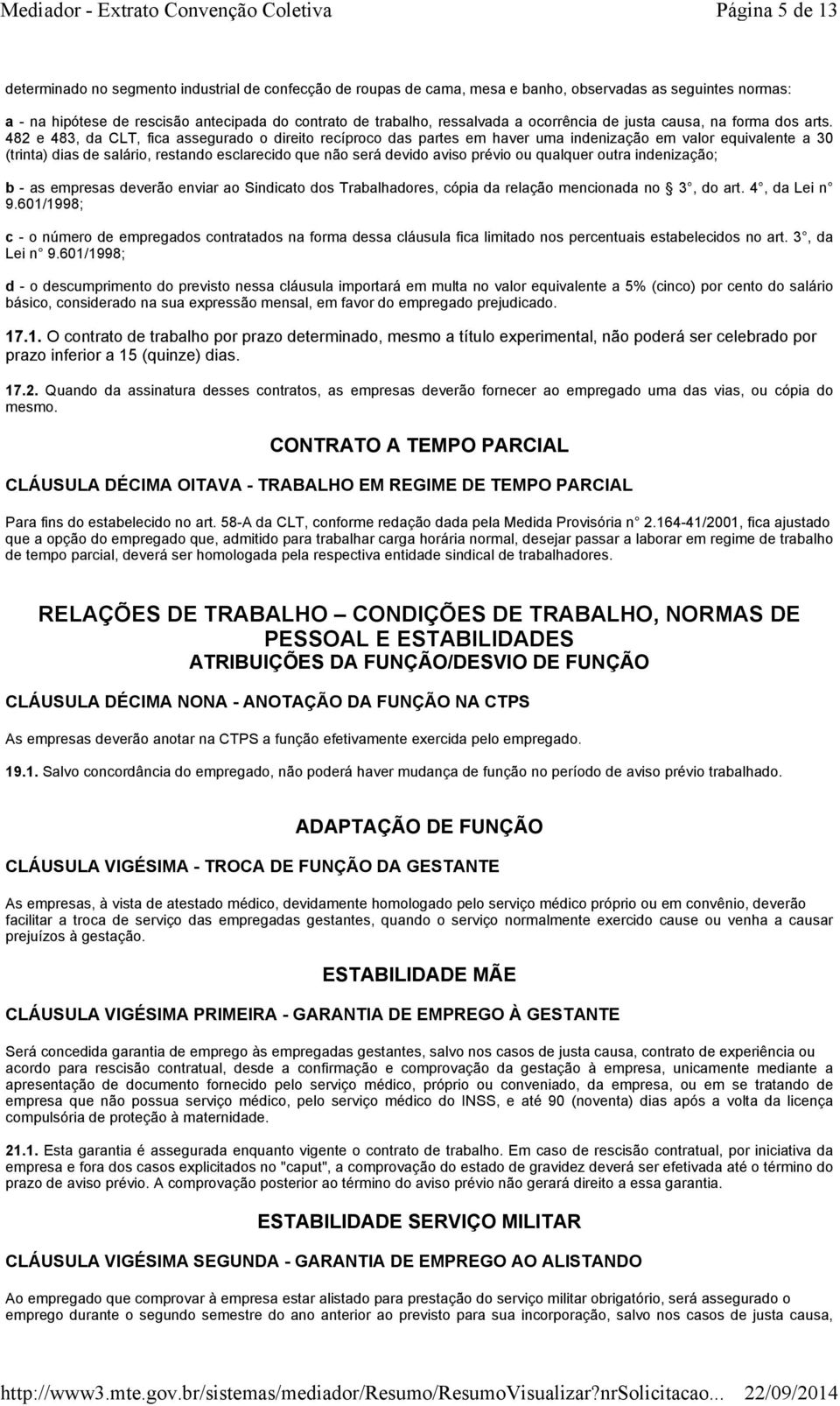 482 e 483, da CLT, fica assegurado o direito recíproco das partes em haver uma indenização em valor equivalente a 30 (trinta) dias de salário, restando esclarecido que não será devido aviso prévio ou