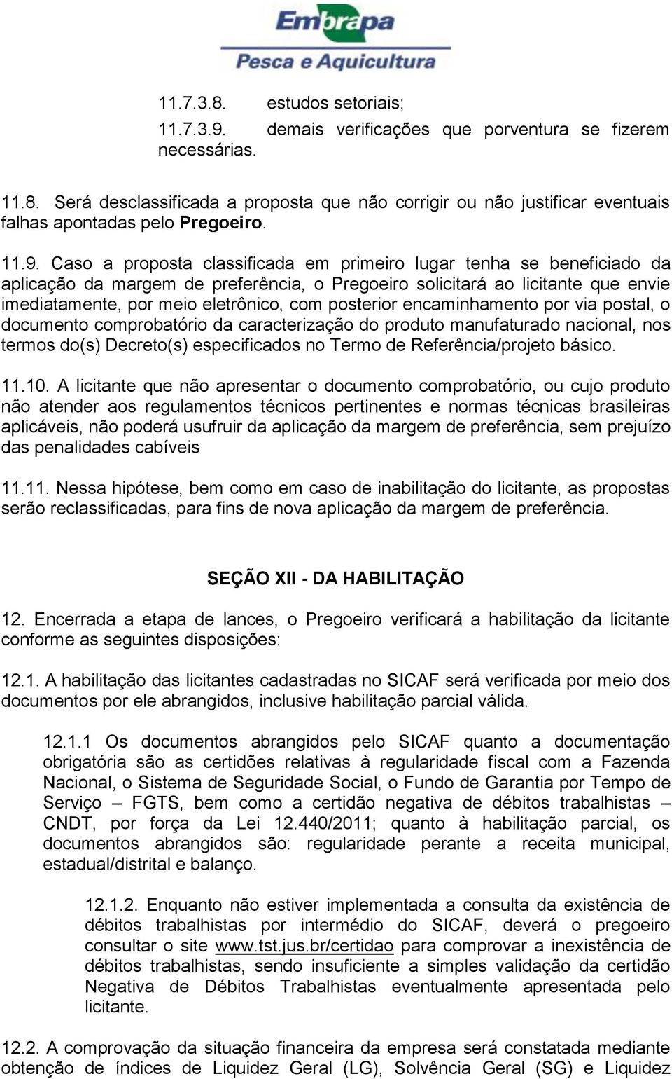 posterior encaminhamento por via postal, o documento comprobatório da caracterização do produto manufaturado nacional, nos termos do(s) Decreto(s) especificados no Termo de Referência/projeto básico.