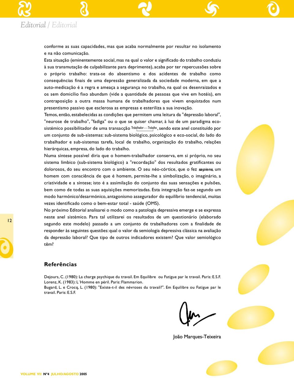 trata-se do absentismo e dos acidentes de trabalho como consequências finais de uma depressão generalizada da sociedade moderna, em que a auto-medicação é a regra e ameaça a segurança no trabalho, na