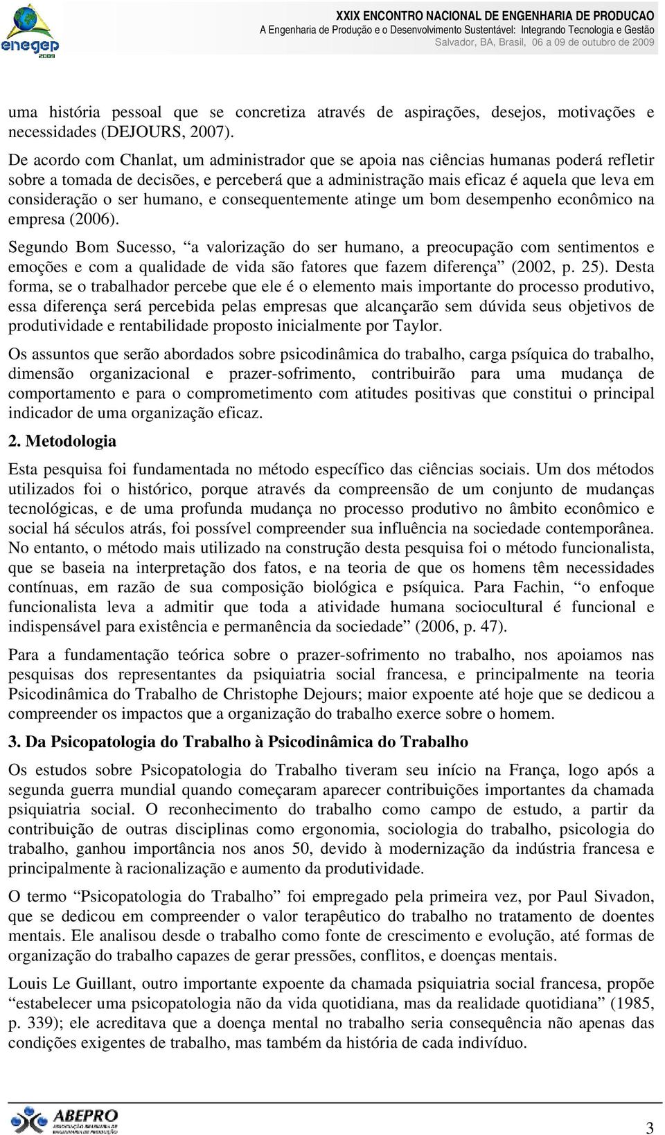 ser humano, e consequentemente atinge um bom desempenho econômico na empresa (2006).